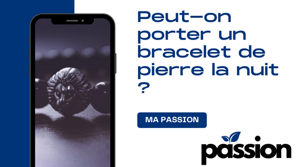 Peut-on porter un bracelet de pierre la nuit ?