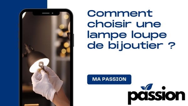 Comment choisir une lampe loupe de bijoutier ?
