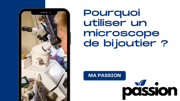 Pourquoi utiliser un microscope de bijoutier ?