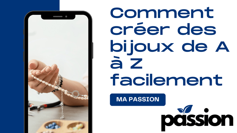 Comment créer des bijoux de A à Z facilement - Ma Passion - Fabrication de bijoux