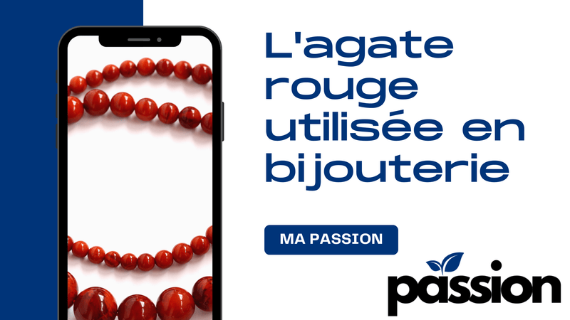 L'agate rouge utilisée en bijouterie, une pierre aux multiples facettes ! - Ma Passion - Fabrication de bijoux